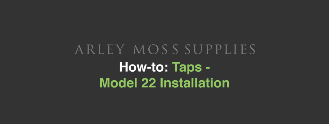 Taps - Model 22 Installation